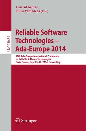 Reliable Software Technologies – Ada-Europe 2014: 19th Ada-Europe International Conference on Reliable Software Technologies, Paris, France, June 23-27, 2014. Proceedings de Laurent George