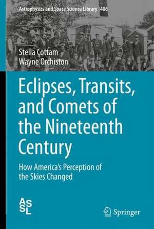 Eclipses, Transits, and Comets of the Nineteenth Century: How America's Perception of the Skies Changed de Stella Cottam