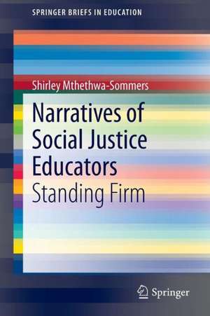 Narratives of Social Justice Educators: Standing Firm de Shirley Mthethwa-Sommers