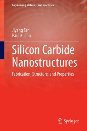 Silicon Carbide Nanostructures: Fabrication, Structure, and Properties de Jiyang Fan