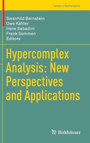 Hypercomplex Analysis: New Perspectives and Applications de Swanhild Bernstein