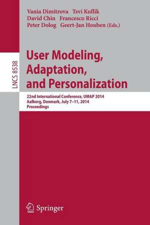 User Modeling, Adaptation and Personalization: 22nd International Conference, UMAP 2014, Aalborg, Denmark, July 7-11, 2014. Proceedings de Vania Dimitrova