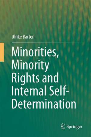 Minorities, Minority Rights and Internal Self-Determination de Ulrike Barten