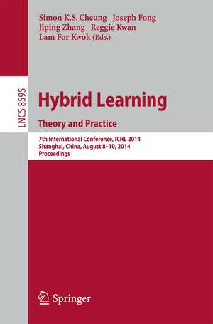 Hybrid Learning Theory and Practice: 7th International Conference, ICHL 2014, Shanghai, China, August 8-10, 2014. Proceedings de Simon K. S. Cheung