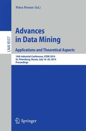 Advances in Data Mining: Applications and Theoretical Aspects: 14th Industrial Conference, ICDM 2014, St. Petersburg, Russia, July 16-20, 2014, Proceedings de Petra Perner