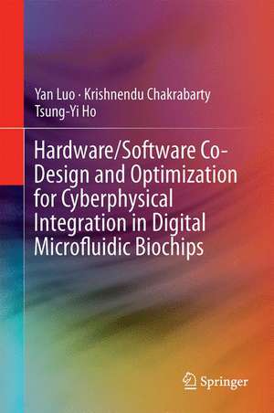 Hardware/Software Co-Design and Optimization for Cyberphysical Integration in Digital Microfluidic Biochips de Yan Luo