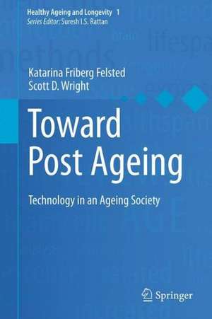 Toward Post Ageing: Technology in an Ageing Society de Katarina Friberg Felsted