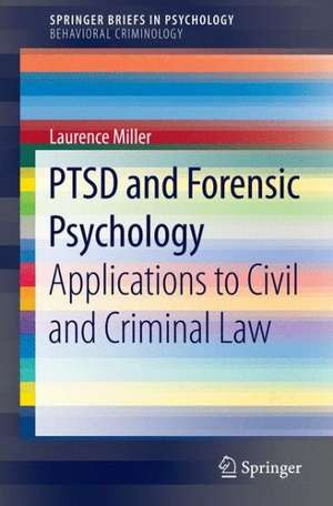 PTSD and Forensic Psychology: Applications to Civil and Criminal Law de Laurence Miller