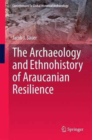 The Archaeology and Ethnohistory of Araucanian Resilience de Jacob J. Sauer