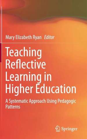 Teaching Reflective Learning in Higher Education: A Systematic Approach Using Pedagogic Patterns de Mary Elizabeth Ryan