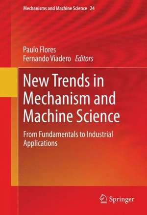 New Trends in Mechanism and Machine Science: From Fundamentals to Industrial Applications de Paulo Flores