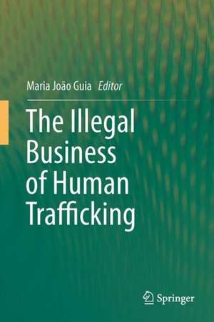 The Illegal Business of Human Trafficking de Maria João Guia