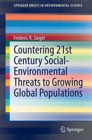 Countering 21st Century Social-Environmental Threats to Growing Global Populations de Frederic R. Siegel