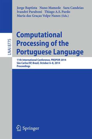 Computational Processing of the Portuguese Language: 11th International Conference, PROPOR 2014, Sao Carlos/SP, Brazil, October 6-8, 2014, Proceedings de Jorge Baptista