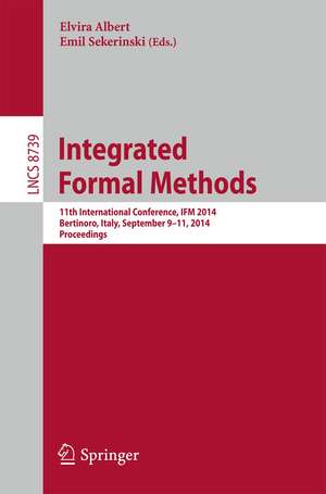 Integrated Formal Methods: 11th International Conference, IFM 2014, Bertinoro, Italy, September 9-11, 2014, Proceedings de Elvira Albert