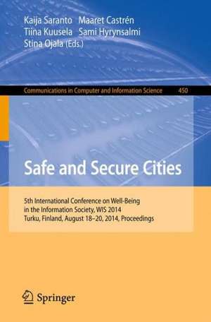 Safe and Secure Cities: 5th International Conference on Well-Being in the Information Society, WIS 2014, Turku, Finland, August 18-20, 2014. Proceedings de Kaija Saranto