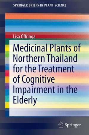 Medicinal Plants of Northern Thailand for the Treatment of Cognitive Impairment in the Elderly de Lisa Offringa