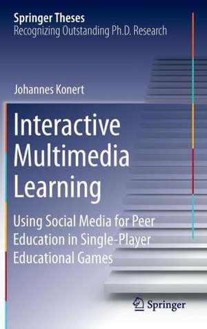 Interactive Multimedia Learning: Using Social Media for Peer Education in Single-Player Educational Games de Johannes Konert