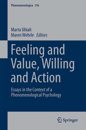 Feeling and Value, Willing and Action: Essays in the Context of a Phenomenological Psychology de Marta Ubiali