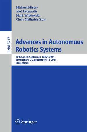 Advances in Autonomous Robotics Systems: 15th Annual Conference, TAROS 2014, Birmingham, UK, September 1-3, 2014. Proceedings de Michael Mistry