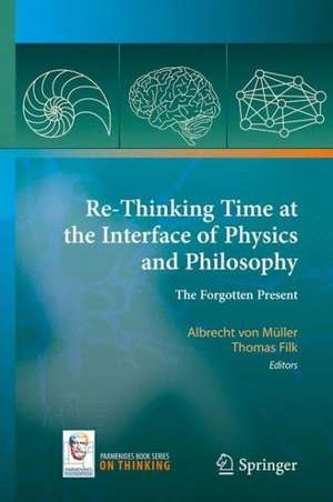 Re-Thinking Time at the Interface of Physics and Philosophy: The Forgotten Present de Albrecht von Müller