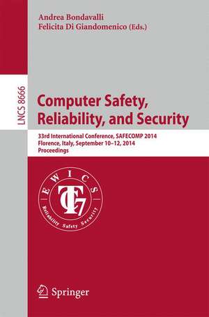 Computer Safety, Reliability, and Security: 33rd International Conference, SAFECOM 2014, Florence, Italy, September 10-12, 2014. Proceedings de Andrea Bondavalli