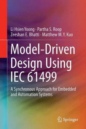 Model-Driven Design Using IEC 61499: A Synchronous Approach for Embedded and Automation Systems de Li Hsien Yoong