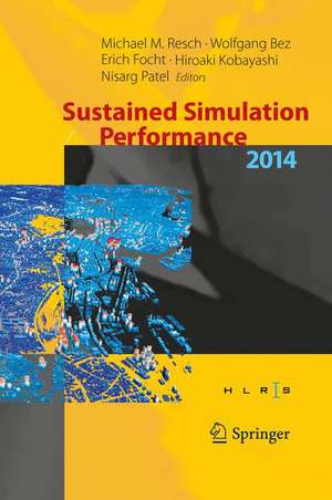 Sustained Simulation Performance 2014: Proceedings of the joint Workshop on Sustained Simulation Performance, University of Stuttgart (HLRS) and Tohoku University, 2014 de Michael M. Resch