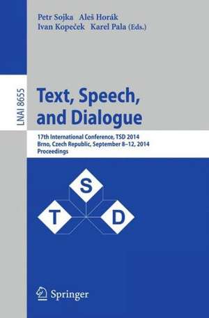 Text, Speech and Dialogue: 17th International Conference, TSD 2014, Brno, Czech Republic, September 8-12, 2014, Proceedings de Petr Sojka