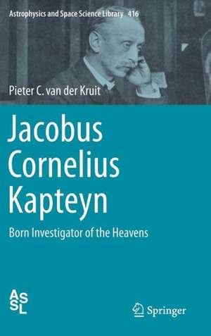 Jacobus Cornelius Kapteyn: Born Investigator of the Heavens de Pieter C. van der Kruit