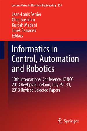 Informatics in Control, Automation and Robotics: 10th International Conference, ICINCO 2013 Reykjavík, Iceland, July 29-31, 2013 Revised Selected Papers de Jean-Louis Ferrier