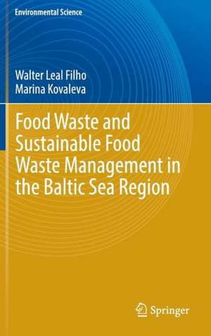 Food Waste and Sustainable Food Waste Management in the Baltic Sea Region de Walter Leal Filho