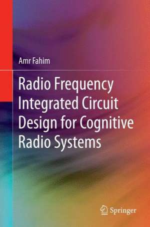 Radio Frequency Integrated Circuit Design for Cognitive Radio Systems de Amr Fahim