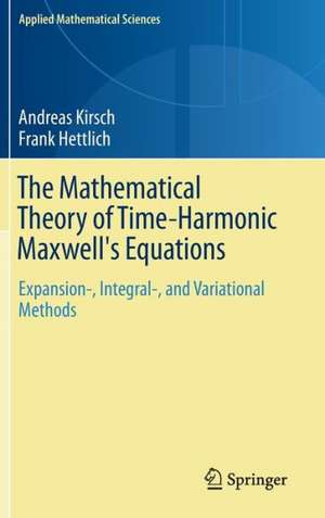 The Mathematical Theory of Time-Harmonic Maxwell's Equations: Expansion-, Integral-, and Variational Methods de Andreas Kirsch