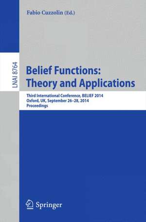 Belief Functions: Theory and Applications: Third International Conference, BELIEF 2014, Oxford, UK, September 26-28, 2014. Proceedings de Fabio Cuzzolin