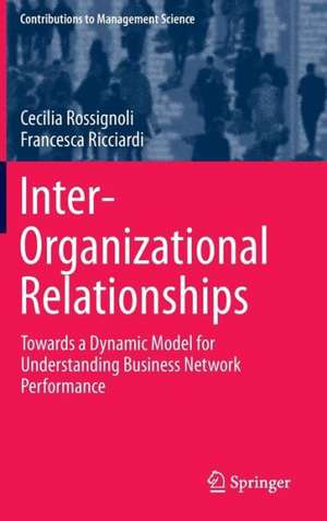 Inter-Organizational Relationships: Towards a Dynamic Model for Understanding Business Network Performance de Cecilia Rossignoli