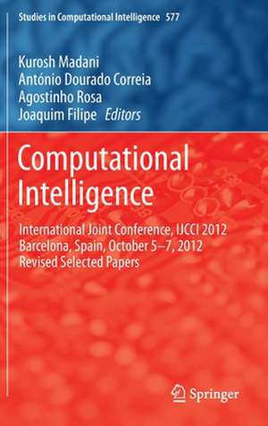 Computational Intelligence: International Joint Conference, IJCCI 2012 Barcelona, Spain, October 5-7, 2012 Revised Selected Papers de Kurosh Madani