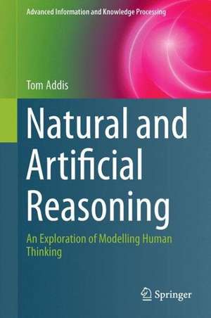 Natural and Artificial Reasoning: An Exploration of Modelling Human Thinking de Tom Addis