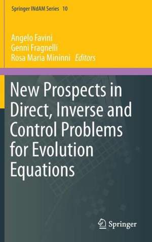 New Prospects in Direct, Inverse and Control Problems for Evolution Equations de Angelo Favini