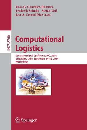 Computational Logistics: 5th International Conference, ICCL 2014, Valparaíso, Chile, September 24-26, 2014, Proceedings de Rosa G. González-Ramírez