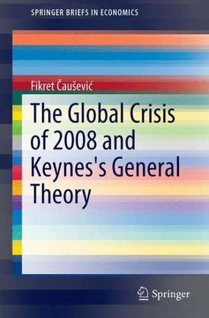 The Global Crisis of 2008 and Keynes's General Theory de Fikret Čaušević