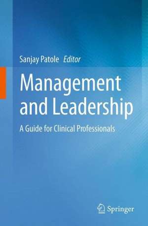 Management and Leadership – A Guide for Clinical Professionals de Sanjay Patole