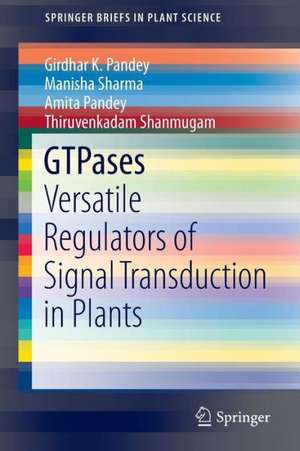 GTPases: Versatile Regulators of Signal Transduction in Plants de Girdhar K. Pandey