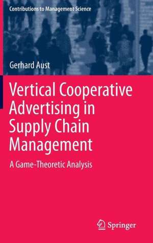 Vertical Cooperative Advertising in Supply Chain Management: A Game-Theoretic Analysis de Gerhard Aust