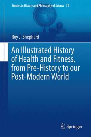 An Illustrated History of Health and Fitness, from Pre-History to our Post-Modern World de Roy J. Shephard