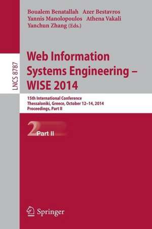 Web Information Systems Engineering -- WISE 2014: 15th International Conference, Thessaloniki, Greece, October 12-14, 2014, Proceedings, Part II de Boualem Benatallah