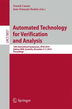 Automated Technology for Verification and Analysis: 12th International Symposium, ATVA 2014, Sydney, Australia, November 3-7, 2014, Proceedings de Franck Cassez