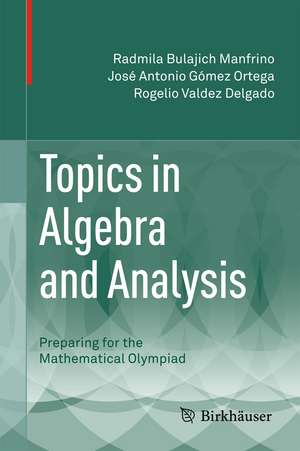 Topics in Algebra and Analysis: Preparing for the Mathematical Olympiad de Radmila Bulajich Manfrino