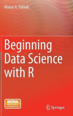 Beginning Data Science with R de Manas A. Pathak