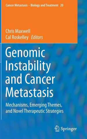 Genomic Instability and Cancer Metastasis: Mechanisms, Emerging Themes, and Novel Therapeutic Strategies de Chris Maxwell